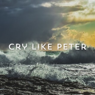 Cry Like Peter