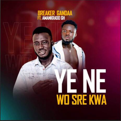 Ye Ne Wo Sre Kwa ft. Amankrado GH | Boomplay Music