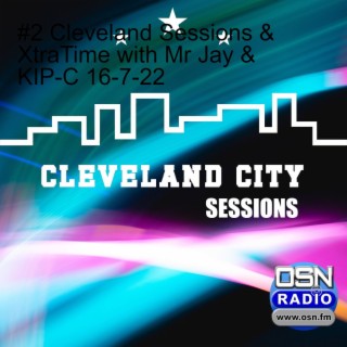 Cleveland City Sessions & XtraTime with Mr Jay & KIP-C July 2022