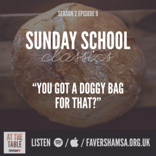 Ep.9: Sunday School Classics - Feeding the Five Thousand: "You Got a Doggy Bag For That?"
