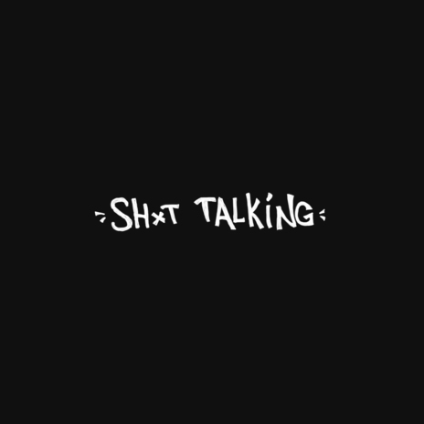 Sh*t Talking | Boomplay Music