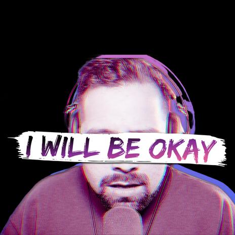 I Will Be Okay | Boomplay Music