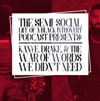 Episode 95: Kanye, Drake, & The War of Words We Didn’t Need