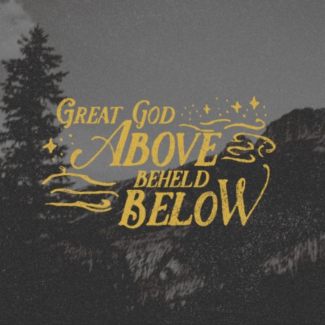 Great God Above Beheld Below