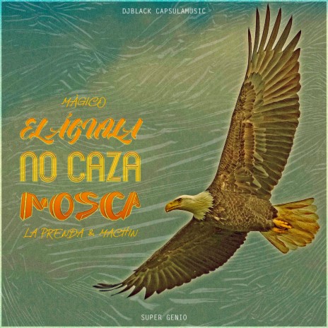 El Águila no Caza Mosca ft. Magico | Boomplay Music