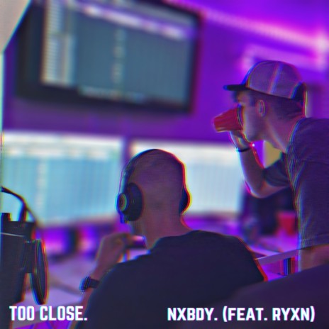 too close ft. Ryxn | Boomplay Music
