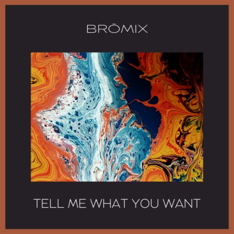 Tell Me What You Want | Boomplay Music