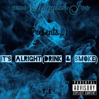 Its Alright(Drink&Smoke)
