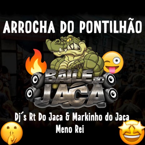 Arrocha do Pontilhão ft. Meno Rei & DJ Markinho do Jaca | Boomplay Music