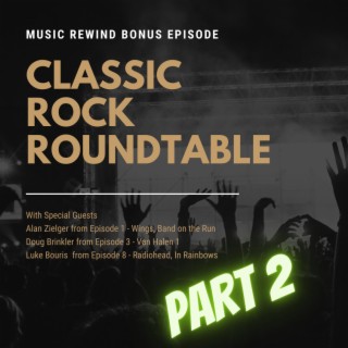 BONUS: Classic Rock Roundtable - Part 2