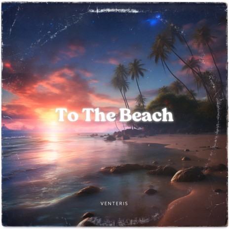 To The Beach | Boomplay Music