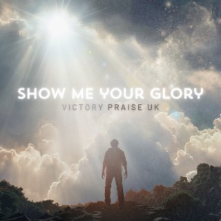 Show Me Your Glory