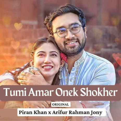 Tumi Amar Onek Shokher ft. Piran Khan | Boomplay Music