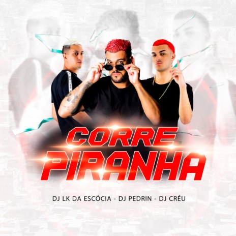 Corre Piranha ft. Dj Créu & DJ Pedrin | Boomplay Music