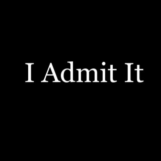 I Admit It