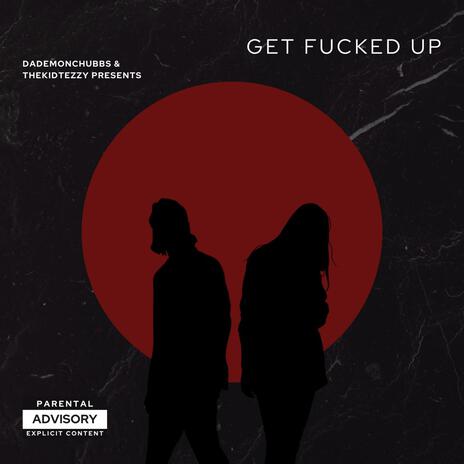 Get Fucked Up (TSGFU) ft. TheKidTezzy | Boomplay Music