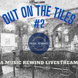 Out On The Tiles #2 - A Music Rewind Livestream
