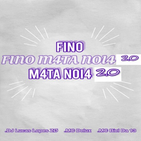 FINO MATA NOIA 2.0 ft. DJ JOÃO DS, Mc Biel da 13 & Mc Pipokinha | Boomplay Music