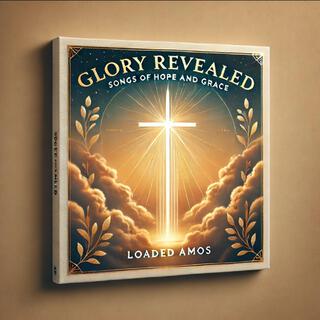 Glory Revealed: Songs of Hope and Grace