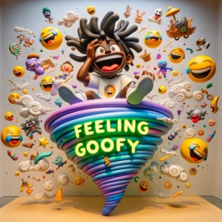 Feeling Goofy lyrics | Boomplay Music