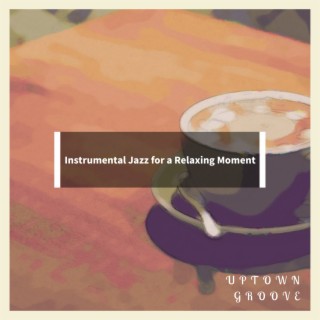 Instrumental Jazz for a Relaxing Moment