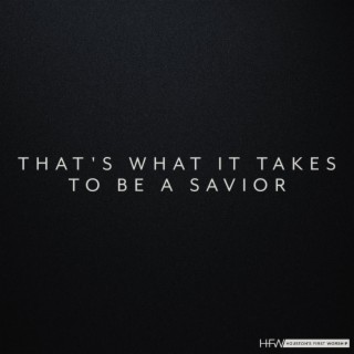 That's What It Takes To Be A Savior ft. Jody McBrayer lyrics | Boomplay Music