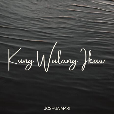 Kung Walang Ikaw | Boomplay Music