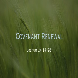 Covenant Renewal (Joshua 24:14-28) ~ Charles Fletcher
