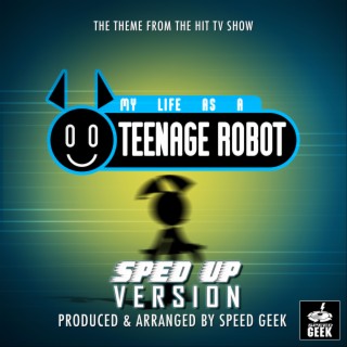 My Life As A Teenage Robot Main Theme (From My Life As A Teenage Robot) (Sped Up) lyrics | Boomplay Music