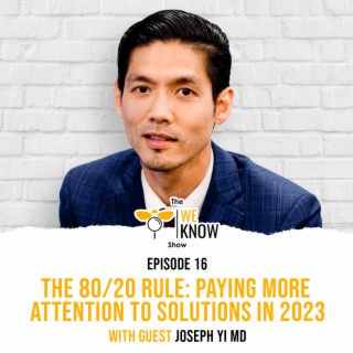 The 80/20 rule: paying more attention to solutions in 2023 with guest Joseph Yi MD, aka Street MD | Episode 16