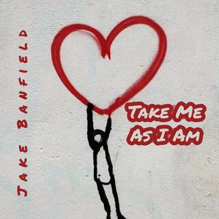 Take Me As I Am