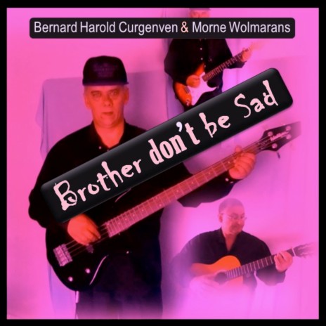 Brother Don't Be Sad ft. Bernard Harold Curgenven | Boomplay Music