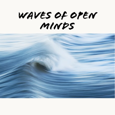 Waves of Open Minds