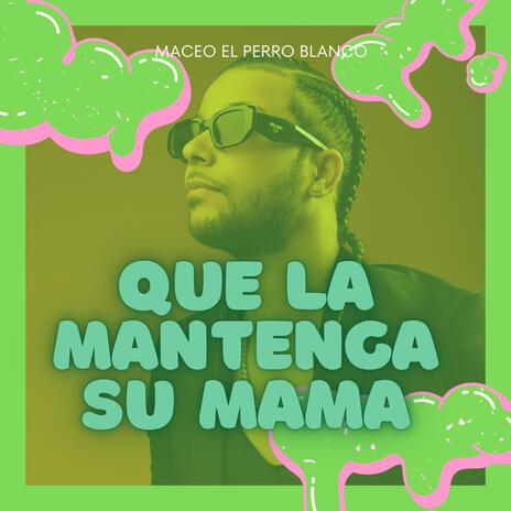 que la mantenga su mama