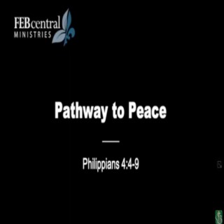 Pathway to Peace (Philippians 4:4-9) ~ Rick Buck
