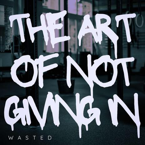 The Art Of Not Giving In | Boomplay Music