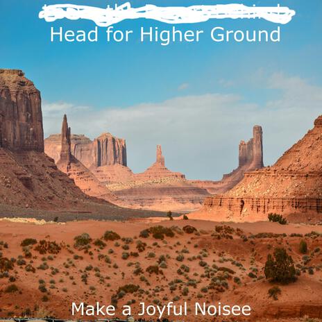 Leave the Desert Behind, Head for Higher Ground