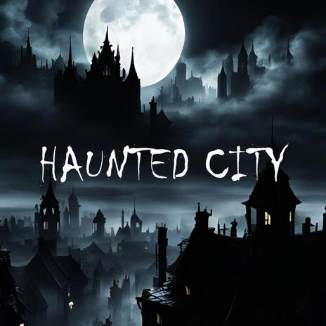 HAUNTED CITY | Boomplay Music