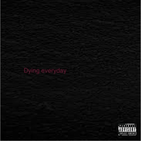 Dying everyday | Boomplay Music