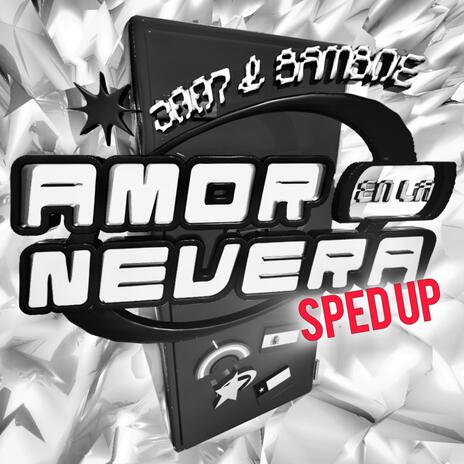 Amor en la Nevera (SPED UP) ft. Bamboe | Boomplay Music