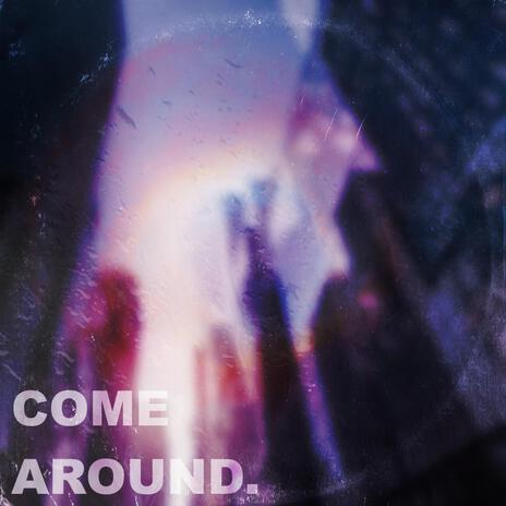 Come Around | Boomplay Music