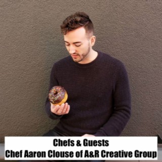 #30 - Chef Aaron Clouse of A&R Creative Group