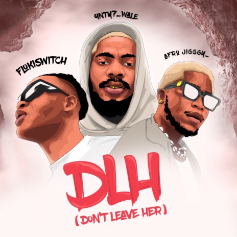 Dlh (Don't Leave Her) ft. 9nty7_Wales & Afro Jigggy_