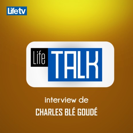 Lifetalk interview de charles blé goudé, pt. 11 | Boomplay Music