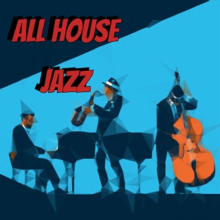 ALL HOUSE JAZZ