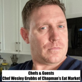 #25 - Chef Wesley Grubbs of Chapman’s Eat Market