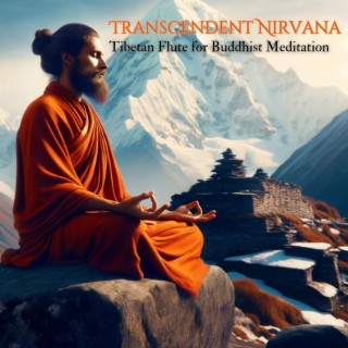 Transcendent Nirvana: Tibetan Flute Music for Buddhist Meditation, Deep Sleep and Quiet Mind