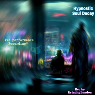 Hypnostic Soul Decay (live records) (live performance)