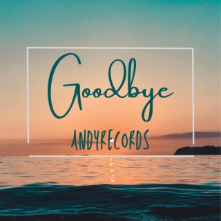 Goodbye lyrics | Boomplay Music