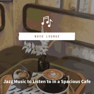 Jazz Music to Listen to in a Spacious Cafe